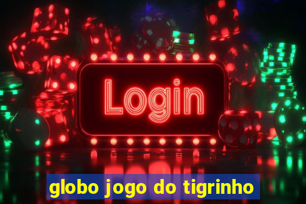 globo jogo do tigrinho